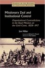 Missionary Zeal and Institutional Control Organizational Contradictions in the Basel Mission on the Gold Coast 18281917