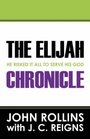The Elijah Chronicle He Risked It All To Serve His God