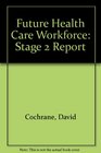 Future Health Care Workforce Stage 2 Report