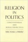 Religion in Politics Constitutional  Moral Perspectives