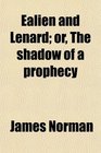 Ealien and Lenard or The shadow of a prophecy