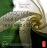 Digital Photography Best Practices and Workflow Handbook A Guide to Staying Ahead of the Workflow Curve