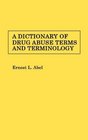 A Dictionary of Drug Abuse Terms and Terminology