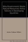 Why Governments Waste Natural Resources  Policy Failures in Developing Countries