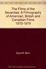 The Films of the Seventies A Filmography of American British and Canadian Films 19701979