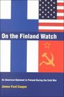 On the Finland Watch An American Diplomat in Finland During the Cold War