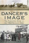 Dancer's Image The Forgotten Story of the 1968 Kentucky Derby