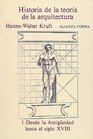 Historia de la teoria de la arquitectura/ History of the Theory of Architecture Desde La Antiguedad Hasta El Siglo XVIII