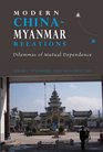Modern Chinamyanmar Relations Dilemmas of Mutual Dependence