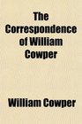 The Correspondence of William Cowper