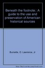 Beneath the footnote A guide to the use and preservation of American historical sources