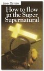How to Flow in the Super Supernatural