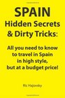 SPAIN Hidden Secrets  Dirty Tricks All you need to know to travel in Spain in high style but at a budget price