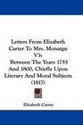 Letters From Elizabeth Carter To Mrs Monatgu V3 Between The Years 1755 And 1800 Chiefly Upon Literary And Moral Subjects