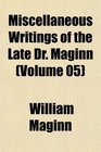 Miscellaneous Writings of the Late Dr Maginn
