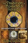 The Tradition of Household Spirits Ancestral Lore and Practices