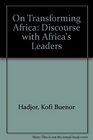 On Transforming Africa Discourse with Africas Leaders