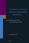 Creation Covenant and the Beginnings of Judaism Reconceiving Historical Time in the Second Temple Period