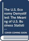 The US Economy Demystified The Meaning of US Business Statistics and What They Portend for the Future