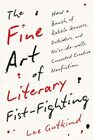 The Fine Art of Literary FistFighting How a Bunch of RabbleRousers Outsiders and Neerdowells Concocted Creative Nonfiction