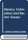Slavery Colonialism and Racism Essays