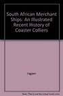 South African Merchant Ships An Illustrated Recent History of Coaster Colliers