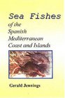The Sea Fishes of the Spanish Mediterranean Coast and Islands