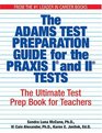 The Adams Test Preparation Guide for the PRAXIS I and II Tests The Ultimate Test Prep Book For Teachers