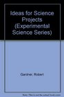 Ideas for Science Projects (Experimental Science Series)