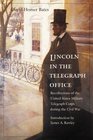 Lincoln in the Telegraph Office: Recollections of the United States Military Telegraph Corps during the Civil War