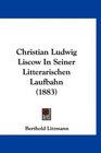 Christian Ludwig Liscow In Seiner Litterarischen Laufbahn