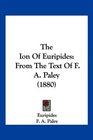 The Ion Of Euripides From The Text Of F A Paley