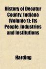 History of Decatur County Indiana  Its People Industries and Institutions