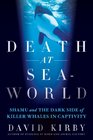 Death at SeaWorld: Shamu and the Dark Side of Killer Whales in Captivity