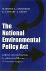 The National Environmental Policy Act Judicial Misconstruction Legislative Indifference  Executive Neglect