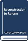 Reconstruction to Reform