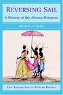 Reversing Sail  A History of the African Diaspora