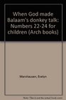 When God made Balaam's donkey talk: Numbers 22-24 for children (Arch books)