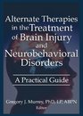 Alternate Therapies In The Treatment Of Brain Injury And Neurobehavioral Disorders: A Practical Guide