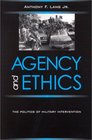 Agency and Ethics The Politics of Military Intervention