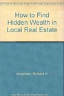 How to Find Hidden Wealth in Local Real Estate