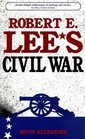 Robert E Lee's Civil War