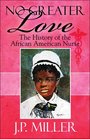 No Greater Love The History of the African American Nurse