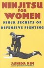 Ninjitsu For Women Ninja Secrets of Defensive Fighting