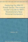 Exploring the IBM PC Power Series The Instant Insider's Guide to IBM's Revolutionary New Personal Computers