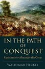In the Path of Conquest Resistance to Alexander the Great