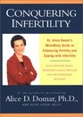 Conquering Infertility Dr Alice Domar's Mind/Body Guide to Enhancing Fertility and Coping With Infertility
