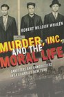 Murder Inc and the Moral Life Gangsters and Gangbusters in La Guardia's New York