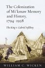 The Colonization of Mi'kmaw Memory and History 17941928 The King v Gabriel Sylliboy
