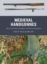 Medieval Handgonnes The First Black Powder Infantry Weapons